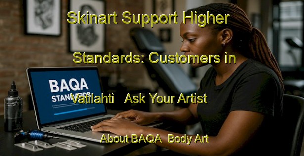 Skinart Support Higher Standards: Customers in Vatilahti - Ask Your Artist About BAQA | Body Art Qualification Authority | BAQA-Finland