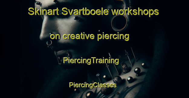 Skinart Svartboele workshops on creative piercing | PiercingTraining | PiercingClasses | SkinartTraining-Finland
