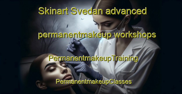 Skinart Svedan advanced permanentmakeup workshops | PermanentmakeupTraining | PermanentmakeupClasses | SkinartTraining-Finland