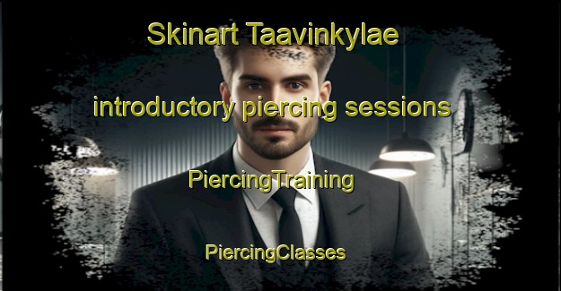 Skinart Taavinkylae introductory piercing sessions | PiercingTraining | PiercingClasses | SkinartTraining-Finland