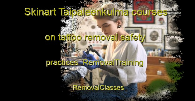 Skinart Taipaleenkulma courses on tattoo removal safety practices | RemovalTraining | RemovalClasses | SkinartTraining-Finland