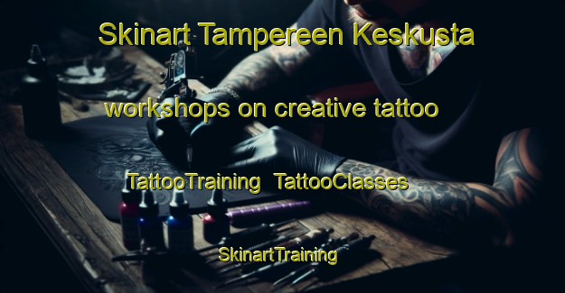 Skinart Tampereen Keskusta workshops on creative tattoo | TattooTraining | TattooClasses | SkinartTraining-Finland