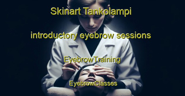 Skinart Tankolampi introductory eyebrow sessions | EyebrowTraining | EyebrowClasses | SkinartTraining-Finland