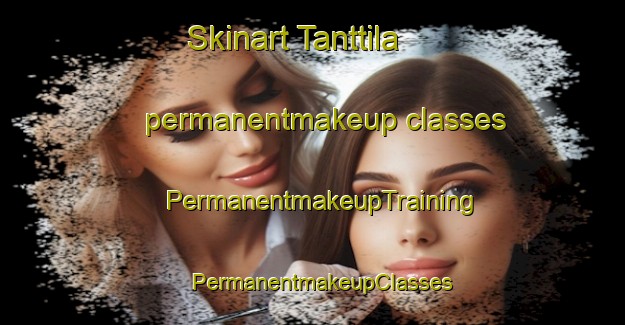 Skinart Tanttila permanentmakeup classes | PermanentmakeupTraining | PermanentmakeupClasses | SkinartTraining-Finland