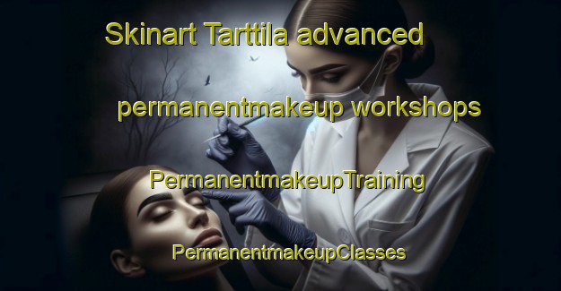 Skinart Tarttila advanced permanentmakeup workshops | PermanentmakeupTraining | PermanentmakeupClasses | SkinartTraining-Finland