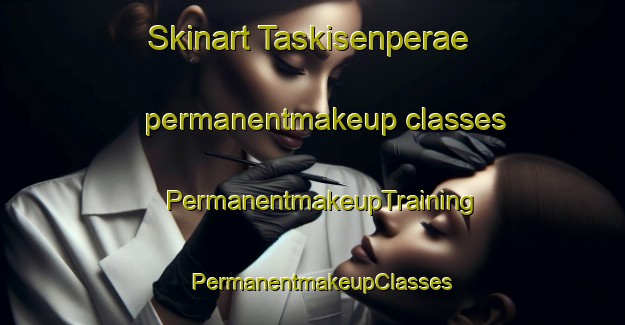 Skinart Taskisenperae permanentmakeup classes | PermanentmakeupTraining | PermanentmakeupClasses | SkinartTraining-Finland