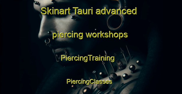 Skinart Tauri advanced piercing workshops | PiercingTraining | PiercingClasses | SkinartTraining-Finland