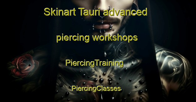 Skinart Tauri advanced piercing workshops | PiercingTraining | PiercingClasses | SkinartTraining-Finland