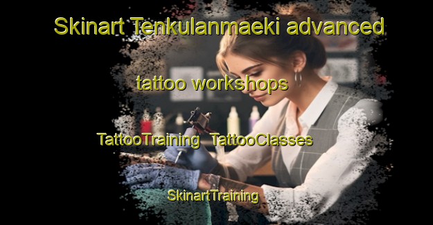 Skinart Tenkulanmaeki advanced tattoo workshops | TattooTraining | TattooClasses | SkinartTraining-Finland