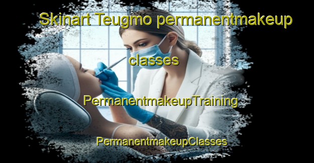 Skinart Teugmo permanentmakeup classes | PermanentmakeupTraining | PermanentmakeupClasses | SkinartTraining-Finland