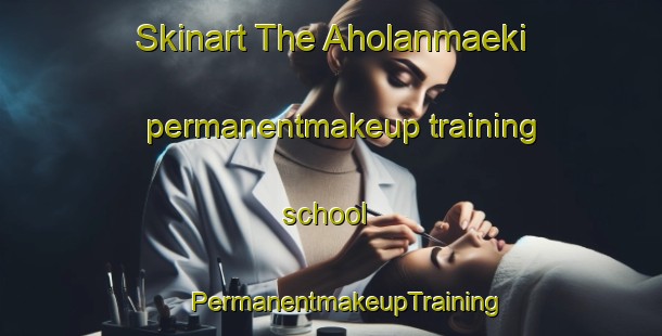 Skinart The Aholanmaeki permanentmakeup training school | #PermanentmakeupTraining #PermanentmakeupClasses #SkinartTraining-Finland