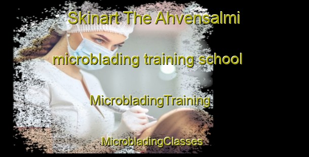 Skinart The Ahvensalmi microblading training school | MicrobladingTraining | MicrobladingClasses | SkinartTraining-Finland