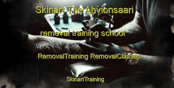 Skinart The Ahvionsaari removal training school | #RemovalTraining #RemovalClasses #SkinartTraining-Finland