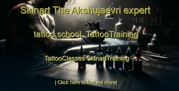 Skinart The Akshujaevri expert tattoo school | #TattooTraining #TattooClasses #SkinartTraining-Finland