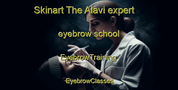 Skinart The Alavi expert eyebrow school | EyebrowTraining | EyebrowClasses | SkinartTraining-Finland