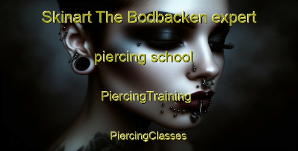 Skinart The Bodbacken expert piercing school | #PiercingTraining #PiercingClasses #SkinartTraining-Finland