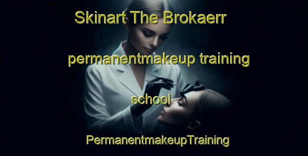 Skinart The Brokaerr permanentmakeup training school | PermanentmakeupTraining | PermanentmakeupClasses | SkinartTraining-Finland