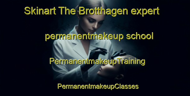 Skinart The Brotthagen expert permanentmakeup school | PermanentmakeupTraining | PermanentmakeupClasses | SkinartTraining-Finland