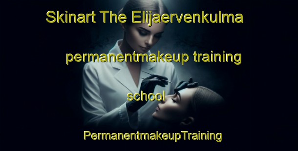 Skinart The Elijaervenkulma permanentmakeup training school | PermanentmakeupTraining | PermanentmakeupClasses | SkinartTraining-Finland