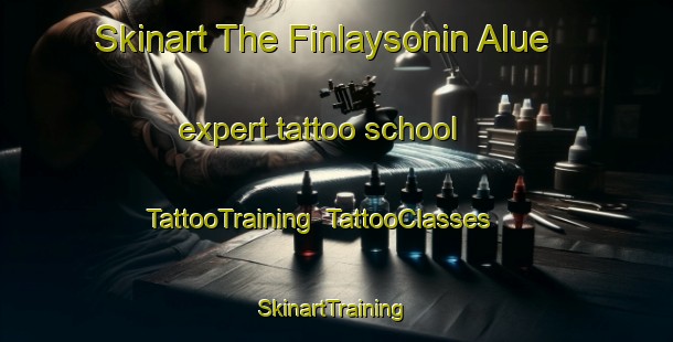 Skinart The Finlaysonin Alue expert tattoo school | TattooTraining | TattooClasses | SkinartTraining-Finland