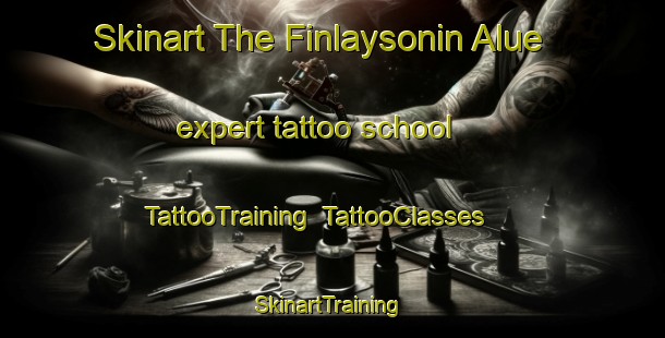 Skinart The Finlaysonin Alue expert tattoo school | TattooTraining | TattooClasses | SkinartTraining-Finland
