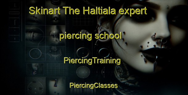 Skinart The Haltiala expert piercing school | #PiercingTraining #PiercingClasses #SkinartTraining-Finland