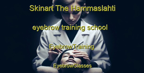 Skinart The Hammaslahti eyebrow training school | EyebrowTraining | EyebrowClasses | SkinartTraining-Finland