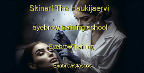 Skinart The Haukijaervi eyebrow training school | EyebrowTraining | EyebrowClasses | SkinartTraining-Finland