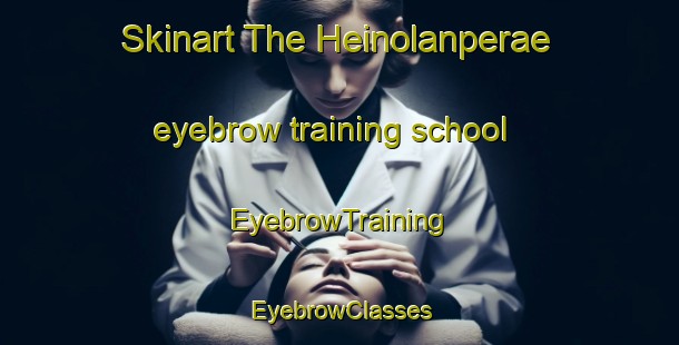 Skinart The Heinolanperae eyebrow training school | EyebrowTraining | EyebrowClasses | SkinartTraining-Finland