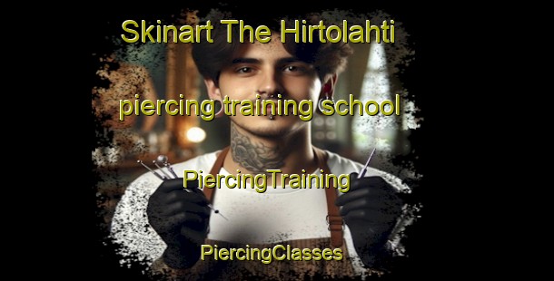 Skinart The Hirtolahti piercing training school | PiercingTraining | PiercingClasses | SkinartTraining-Finland