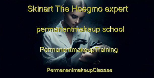 Skinart The Hoegmo expert permanentmakeup school | PermanentmakeupTraining | PermanentmakeupClasses | SkinartTraining-Finland