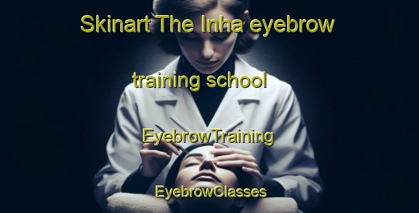 Skinart The Inha eyebrow training school | EyebrowTraining | EyebrowClasses | SkinartTraining-Finland