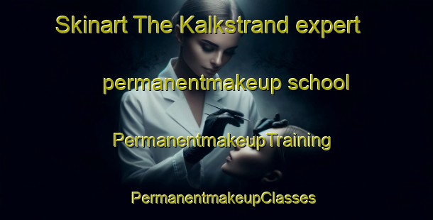 Skinart The Kalkstrand expert permanentmakeup school | PermanentmakeupTraining | PermanentmakeupClasses | SkinartTraining-Finland