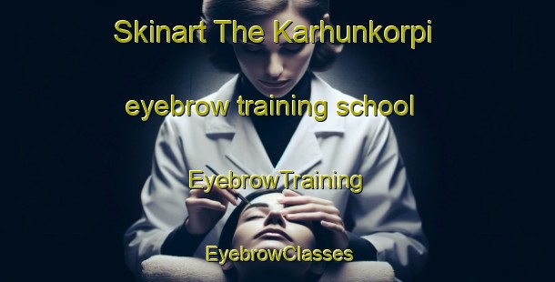 Skinart The Karhunkorpi eyebrow training school | EyebrowTraining | EyebrowClasses | SkinartTraining-Finland