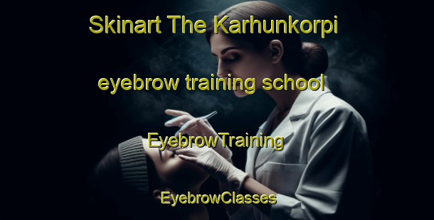 Skinart The Karhunkorpi eyebrow training school | EyebrowTraining | EyebrowClasses | SkinartTraining-Finland