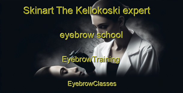 Skinart The Kellokoski expert eyebrow school | EyebrowTraining | EyebrowClasses | SkinartTraining-Finland