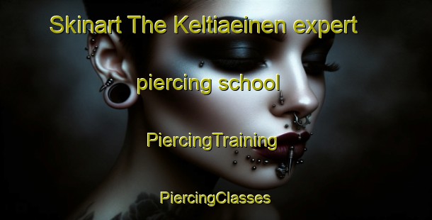 Skinart The Keltiaeinen expert piercing school | #PiercingTraining #PiercingClasses #SkinartTraining-Finland