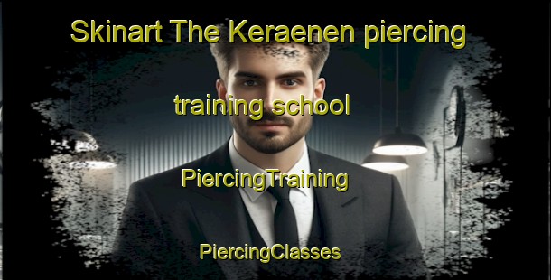 Skinart The Keraenen piercing training school | PiercingTraining | PiercingClasses | SkinartTraining-Finland
