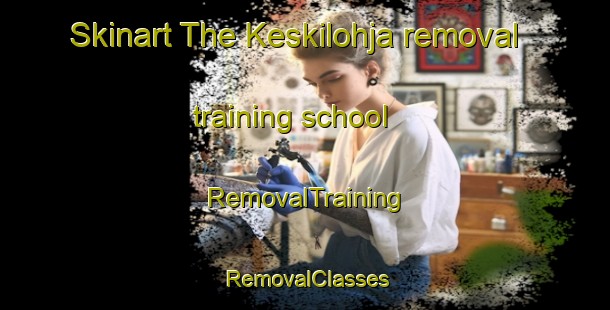 Skinart The Keskilohja removal training school | RemovalTraining | RemovalClasses | SkinartTraining-Finland