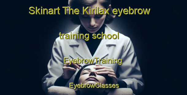 Skinart The Kirilax eyebrow training school | EyebrowTraining | EyebrowClasses | SkinartTraining-Finland