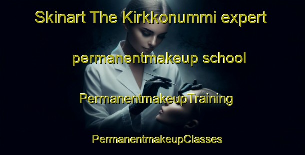 Skinart The Kirkkonummi expert permanentmakeup school | PermanentmakeupTraining | PermanentmakeupClasses | SkinartTraining-Finland