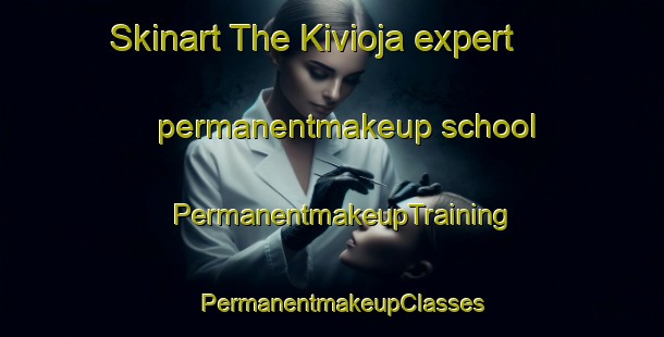 Skinart The Kivioja expert permanentmakeup school | PermanentmakeupTraining | PermanentmakeupClasses | SkinartTraining-Finland
