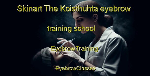 Skinart The Koisthuhta eyebrow training school | EyebrowTraining | EyebrowClasses | SkinartTraining-Finland