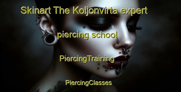 Skinart The Koljonvirta expert piercing school | PiercingTraining | PiercingClasses | SkinartTraining-Finland