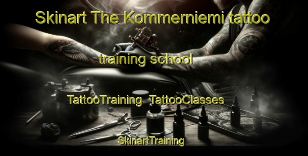 Skinart The Kommerniemi tattoo training school | TattooTraining | TattooClasses | SkinartTraining-Finland