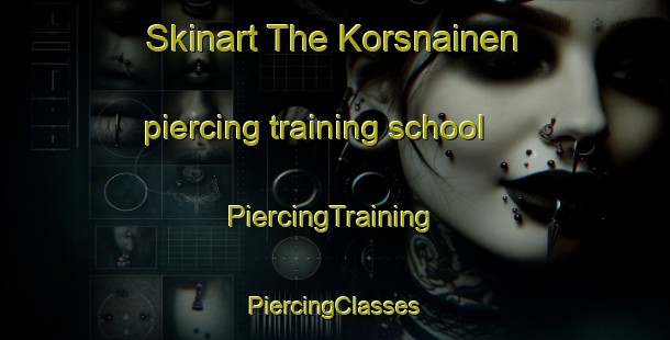 Skinart The Korsnainen piercing training school | #PiercingTraining #PiercingClasses #SkinartTraining-Finland