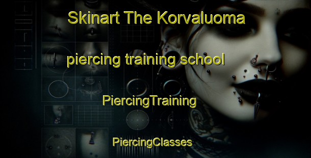 Skinart The Korvaluoma piercing training school | PiercingTraining | PiercingClasses | SkinartTraining-Finland