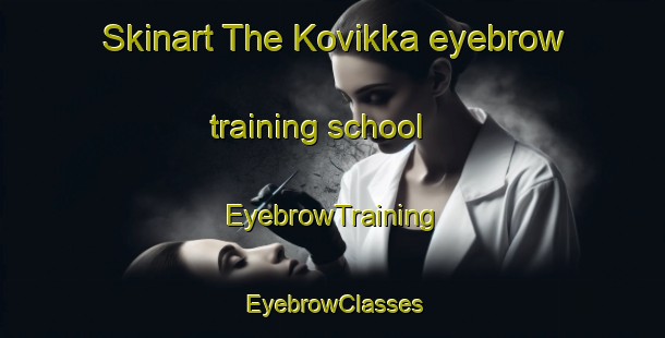 Skinart The Kovikka eyebrow training school | EyebrowTraining | EyebrowClasses | SkinartTraining-Finland