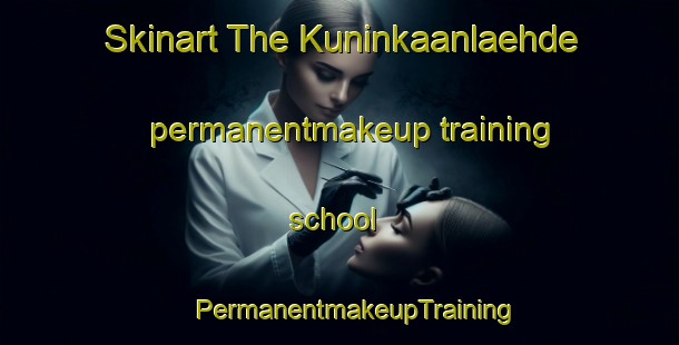 Skinart The Kuninkaanlaehde permanentmakeup training school | #PermanentmakeupTraining #PermanentmakeupClasses #SkinartTraining-Finland