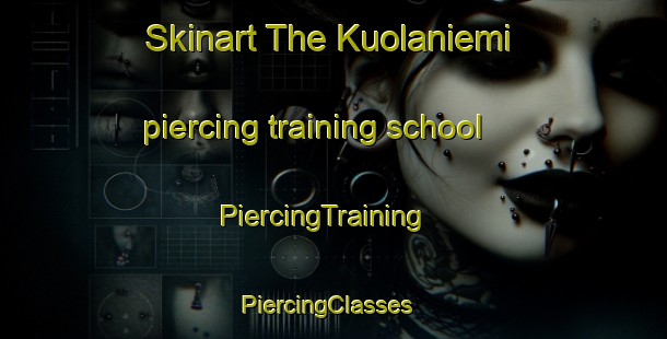 Skinart The Kuolaniemi piercing training school | PiercingTraining | PiercingClasses | SkinartTraining-Finland